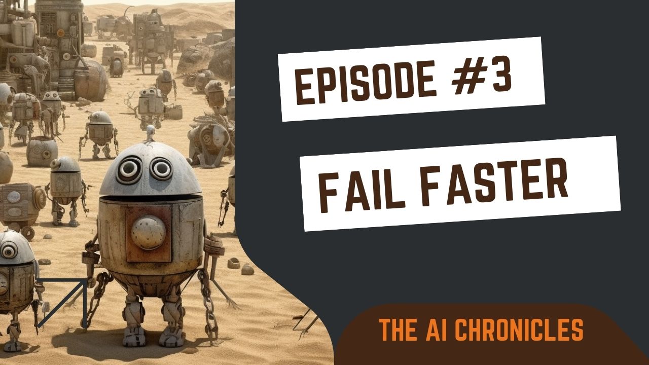 The AI Chronicles #3: Fail Faster