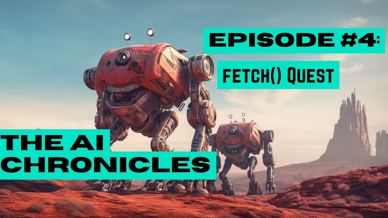 The AI Chronicles #4: fetch() Quest