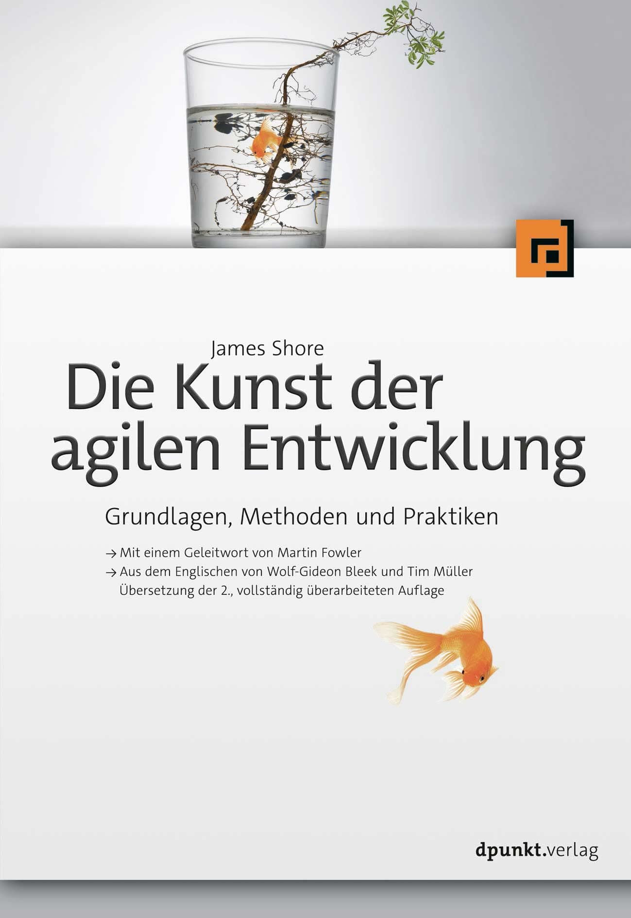 Book cover for the German translation of “The Art of Agile Development, Second Edition” by James Shore. The title reads, “James Shore: Die Kunst der agilen Entwicklung: Grundlagen, Methoden und Praktiken.“ Below the title are two bullet points: “Mit einem Geleitwort von Martin Fowler” and “Aus dem Englischen von Wolf-Gideon Bleek und Tim Müller Übersetzung der 2., vollständig überarbeiteten Auflage.” It’s published by dpunkt.verlag. The top third of the cover shows the English edition artwork (a water glass containing a goldfish and a small sapling with green leaves). The rest of the cover is white with a goldfish below the text.