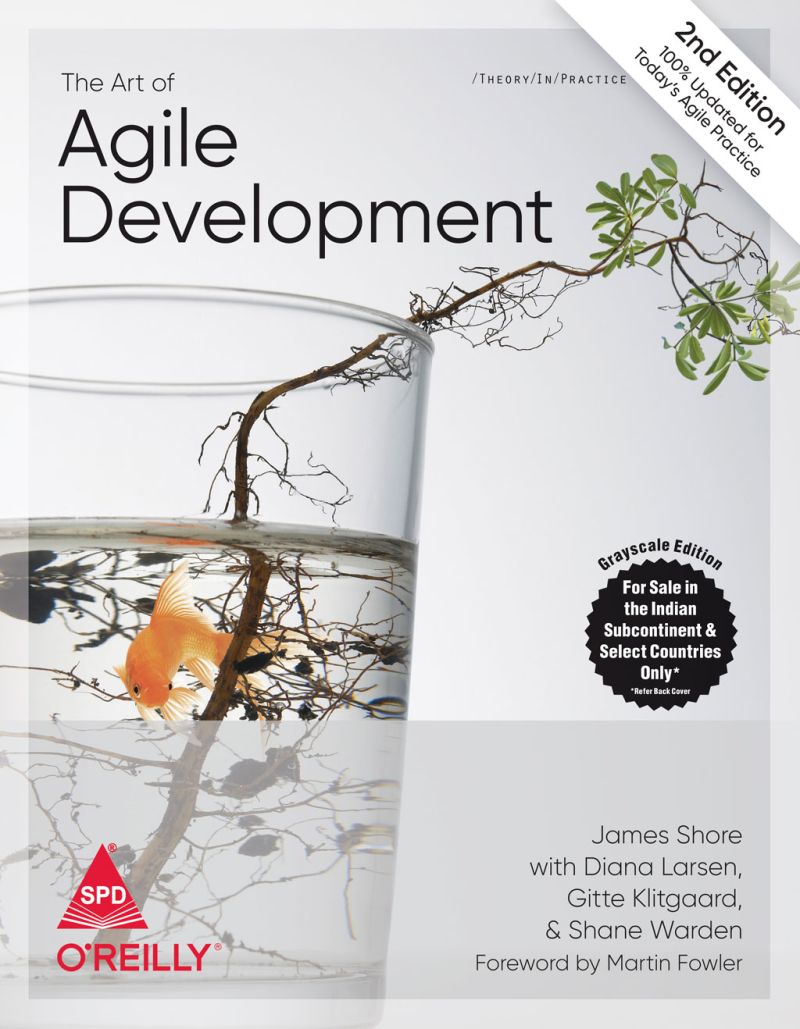 Book cover for the Indian edition of “The Art of Agile Development, Second Edition” by James Shore. It’s the same as the normal edition, showing a water glass containing a goldfish and a small sapling with green leaves, except that the publisher is listed as SPD as well as O’Reilly. There’s also a black badge labelled “Greyscale Edition” that reads, “For Sale in the Indian Subcontinent and Selected Countries Only (refer back cover).”